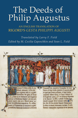 The Deeds of Philip Augustus: An English Translation of Rigord's Gesta Philippi Augusti