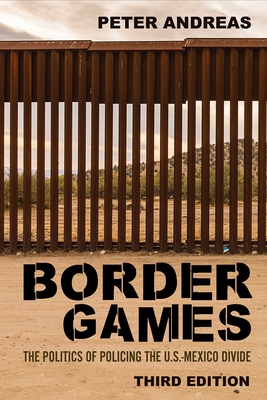 Image for Border Games: The Politics of Policing the U.S.-Mexico Divide Border Games: The Politics of Policing the U.S.-Mexico Divide