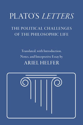 Plato's Letters: The Political Challenges of the Philosophic Life (Agora Editions)