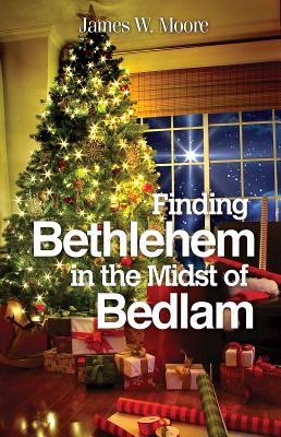 Image for Finding Bethlehem in the Midst of Bedlam: An Advent Study