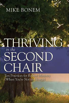 Image for Thriving in the Second Chair: Ten Practices for Robust Ministry (When You're Not in Charge)