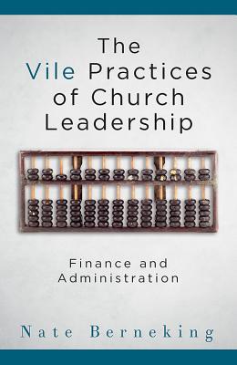 Image for The Vile Practices of Church Leadership: Finance and Administration