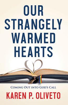 Image for Our Strangely Warmed Hearts: Coming Out into Gods Call Our Strangely Warmed Hearts: Coming Out into Gods Call