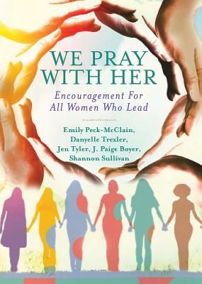 We Pray with Her: Encouragement for All Women Who Lead