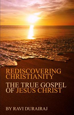 Image for Rediscovering Christianity: The True Gospel of Jesus Christ Rediscovering Christianity: The True Gospel of Jesus Christ