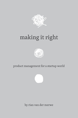 Image for Making It Right: Product Management For A Startup World Making It Right: Product Management For A Startup World