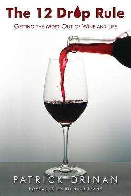 Image for The 12 Drop Rule: Getting the Most Out of Wine and Life The 12 Drop Rule: Getting the Most Out of Wine and Life