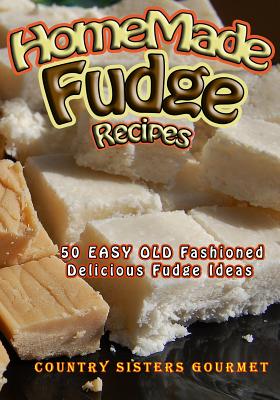 Image for Homemade Fudge Recipes: 50+ Easy Old Fashioned Delicious Fudge Recipes Homemade Fudge Recipes: 50+ Easy Old Fashioned Delicious Fudge Recipes