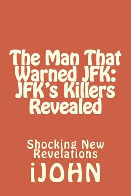 The Man That Warned JFK: JFK's Killers Revealed: Shocking New Revelations