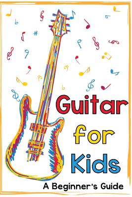 Image for Guitar for Kids: A Beginner's Guide Guitar for Kids: A Beginner's Guide