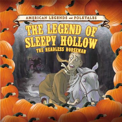 Image for The Legend of Sleepy Hollow: The Headless Horseman (American Legends and Folktales) The Legend of Sleepy Hollow: The Headless Horseman (American Legends and Folktales)