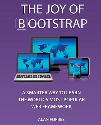 The Joy of Bootstrap: A smarter way to learn the world's most popular web framework