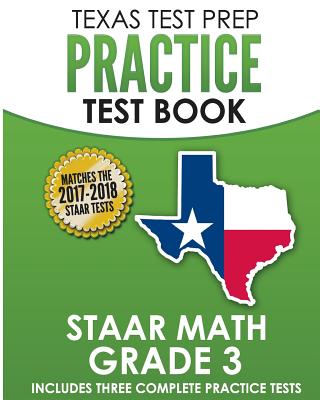 TEXAS TEST PREP Practice Test Book STAAR Math Grade 3: Includes Three Complete Mathematics Practice Tests