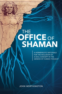 The Office of Shaman: A Hermeneutic Rationale for the Inclusion of a Soul Concept in the Genesis of Human Thought