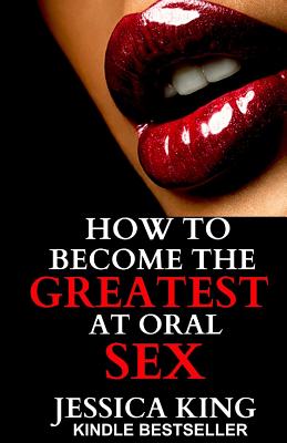 Image for How to Become the Greatest at Oral Sex: Sex Secrets that puts a Spell on him
