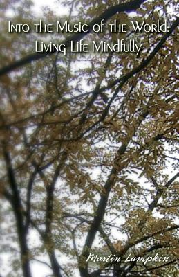 Image for Into the Music of the World: Living Life Mindfully Into the Music of the World: Living Life Mindfully