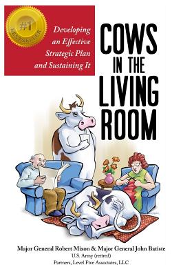 Image for Cows in the Living Room: Developing an Effective Strategic Plan and Sustaining It Cows in the Living Room: Developing an Effective Strategic Plan and Sustaining It