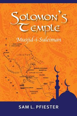 Image for Solomon's Temple: Musjid-i-Suleiman & the Quest for Oil in the Middle East Solomon's Temple: Musjid-i-Suleiman & the Quest for Oil in the Middle East