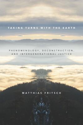 Taking Turns with the Earth: Phenomenology, Deconstruction, and Intergenerational Justice