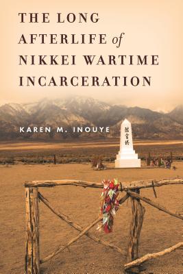 The Long Afterlife of Nikkei Wartime Incarceration (Asian America)