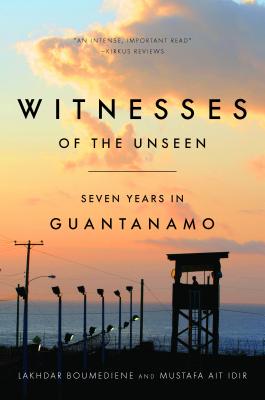 Witnesses of the Unseen: Seven Years in Guantanamo