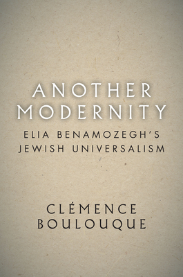 Another Modernity: Elia Benamozeghs Jewish Universalism (Stanford Studies in Jewish History and Culture)