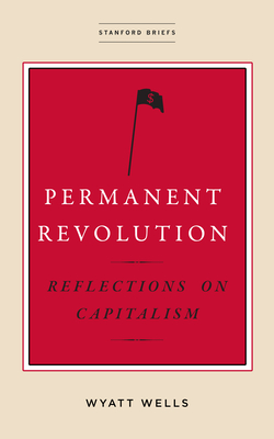 Permanent Revolution: Reflections on Capitalism (Stanford Briefs)