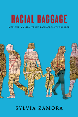 Racial Baggage: Mexican Immigrants and Race Across the Border