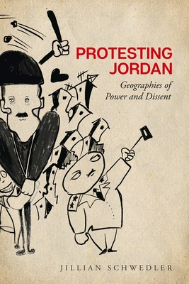 Protesting Jordan: Geographies of Power and Dissent (Studies in Middle Eastern and Islamic Societies and Cultures)