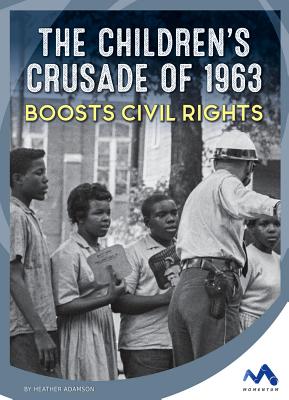 The Childrens Crusade of 1963 Boosts Civil Rights (Events That Changed America)