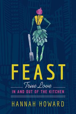 Image for Feast: True Love in and out of the Kitchen