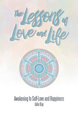 The Lessons of Love and Life: Awakening to Self-Love and Happiness Image for The Lessons of Love and Life: Awakening to Self-Love and Happiness