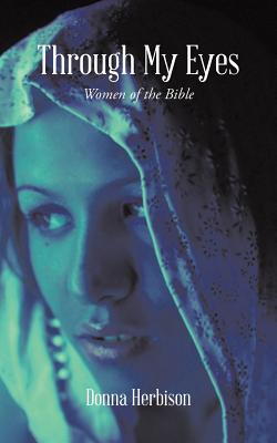 Image for Through My Eyes: Women of the Bible