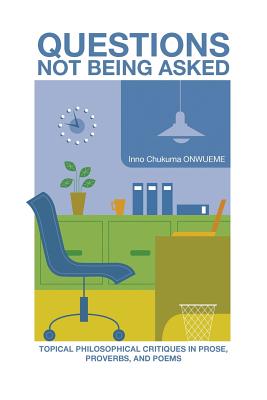 Questions Not Being Asked: Topical Philosophical Critiques in Prose, Proverbs, and Poems Image for Questions Not Being Asked: Topical Philosophical Critiques in Prose, Proverbs, and Poems