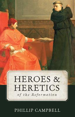 Image for Heroes & Heretics: of the Reformation