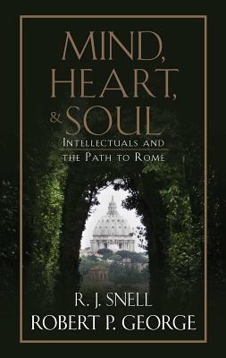 Image for Mind, Heart, and Soul: Intellectuals and the Path to Rome