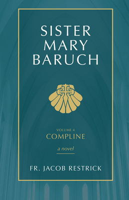 Sister Mary Baruch: Compline (Vol 4) (Volume 4)