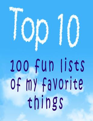 Top 10: 100 Fun Lists of My Favorite Things (Top Ten Series)