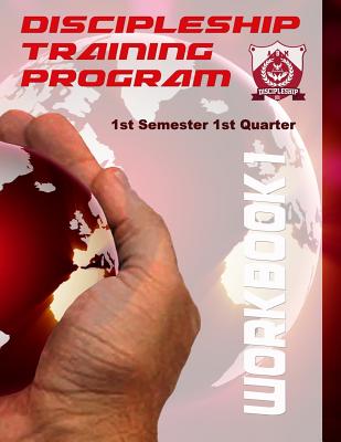 Discipleship Training Program Workbook 1: 1st Semester 1st Quarter