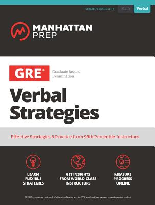 GRE Verbal Strategies: Effective Strategies & Practice from 99th Percentile Instructors (Manhattan Prep GRE Strategy Guides)