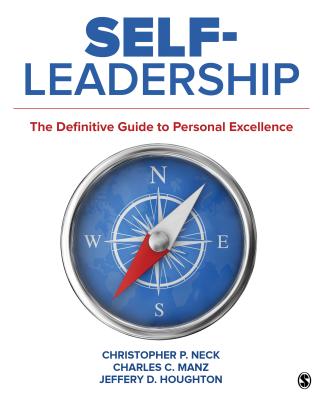 Self-Leadership: The Definitive Guide to Personal Excellence Neck, Christopher P.; Manz, Charles C. and Houghton, Jeffery D.