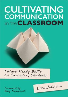 Image for Cultivating Communication in the Classroom: Future-Ready Skills for Secondary Students (Corwin Teaching Essentials) Cultivating Communication in the Classroom: Future-Ready Skills for Secondary Students (Corwin Teaching Essentials)