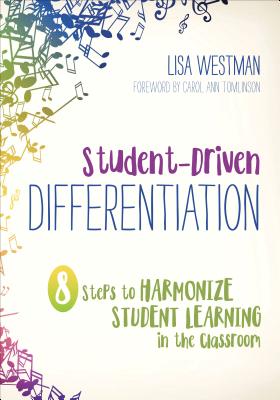 Student-Driven Differentiation: 8 Steps to Harmonize Learning in the Classroom (Corwin Teaching Essentials)