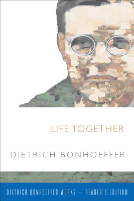 Life Together (Dietrich Bonhoeffer-Reader's Edition) (Dietrich Bonhoeffer Works - Reader's Edition)