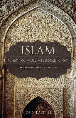 Image for Islam: What Non-Muslims Should Know, Revised & Expanded Edition Islam: What Non-Muslims Should Know, Revised & Expanded Edition