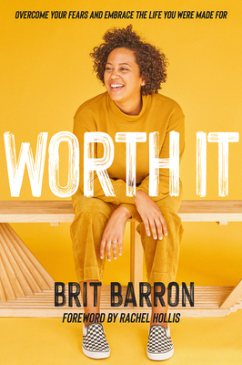 Image for Worth It: Overcome Your Fears and Embrace the Life You Were Made For Worth It: Overcome Your Fears and Embrace the Life You Were Made For