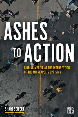 Ashes to Action: Finding Myself at the Intersection of the Minneapolis Uprising (Mouth House, 1)