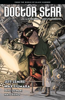 Doctor Star And The Kingdom Of Lost Tomorrows: From The World Of Black Hammer