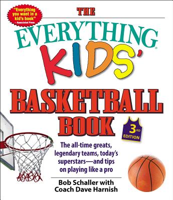 The Everything Kids' Basketball Book: The all-time greats, legendary teams, today's superstarsand tips on playing like a pro (3)