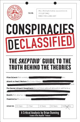 Image for Conspiracies Declassified: The Skeptoid Guide to the Truth Behind the Theories